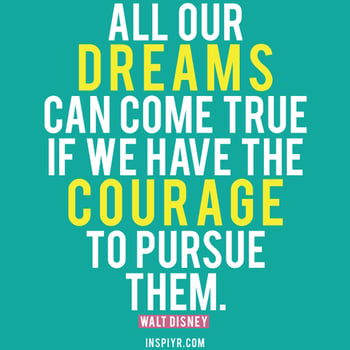 all dreams can come true if we have the courage to pursue them  joliet junior college jjc 10 motivators